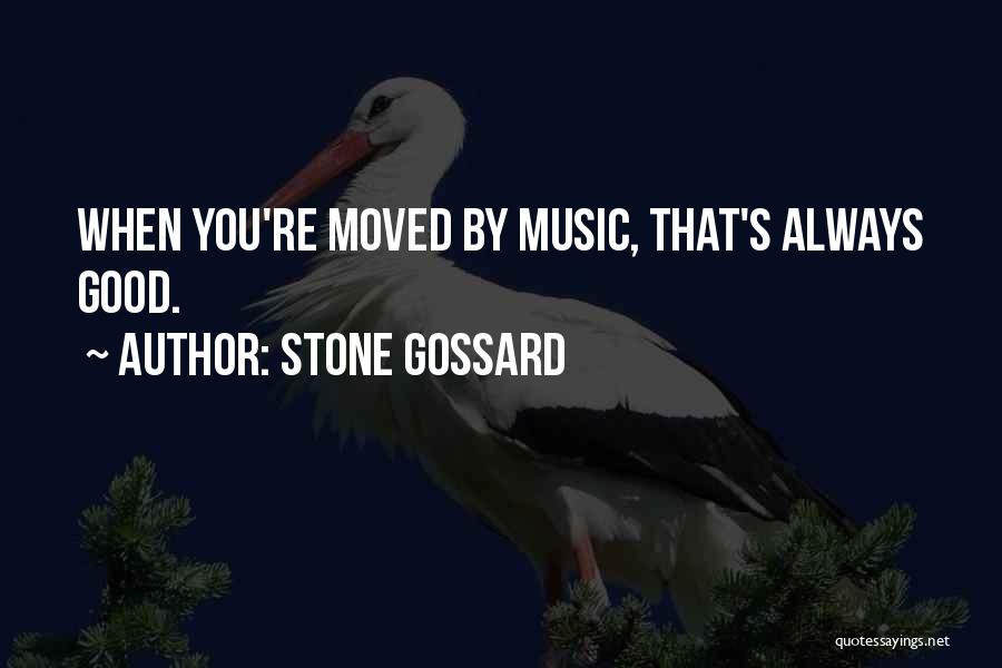 Stone Gossard Quotes: When You're Moved By Music, That's Always Good.