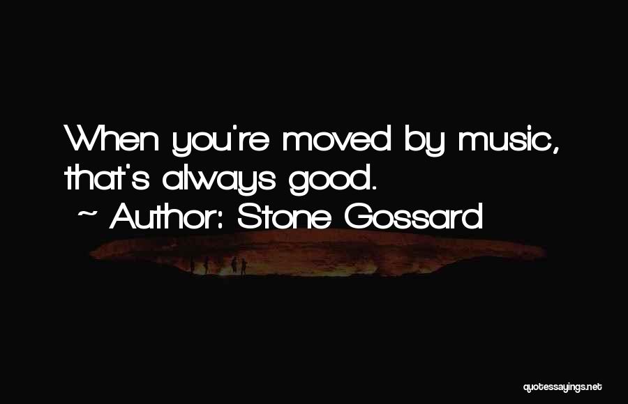 Stone Gossard Quotes: When You're Moved By Music, That's Always Good.