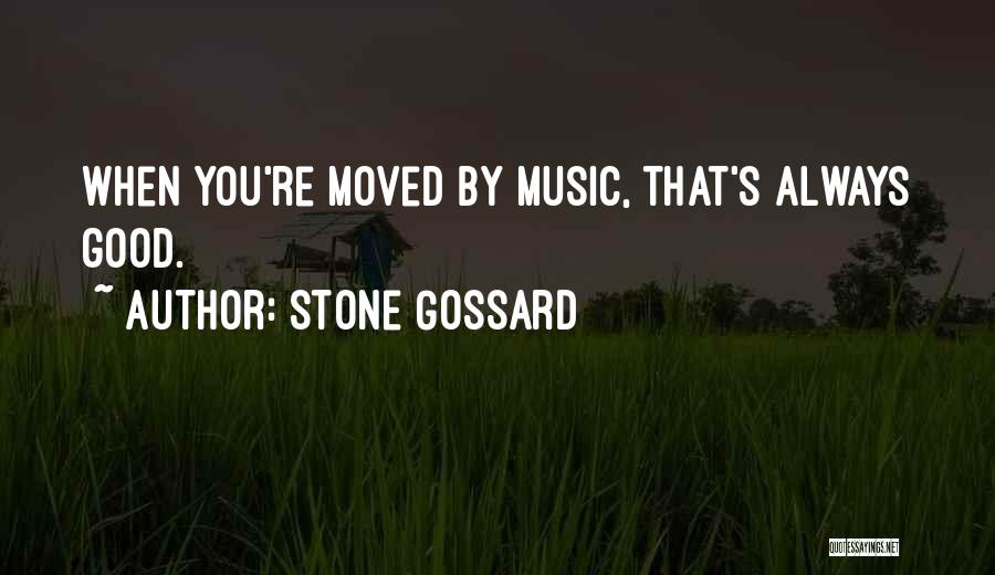 Stone Gossard Quotes: When You're Moved By Music, That's Always Good.