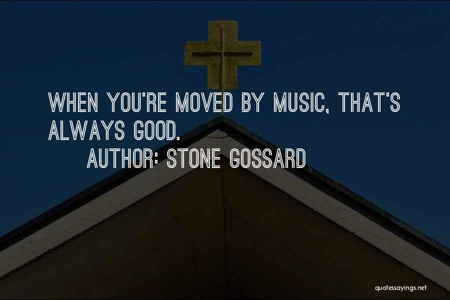 Stone Gossard Quotes: When You're Moved By Music, That's Always Good.