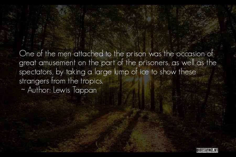 Lewis Tappan Quotes: One Of The Men Attached To The Prison Was The Occasion Of Great Amusement On The Part Of The Prisoners,
