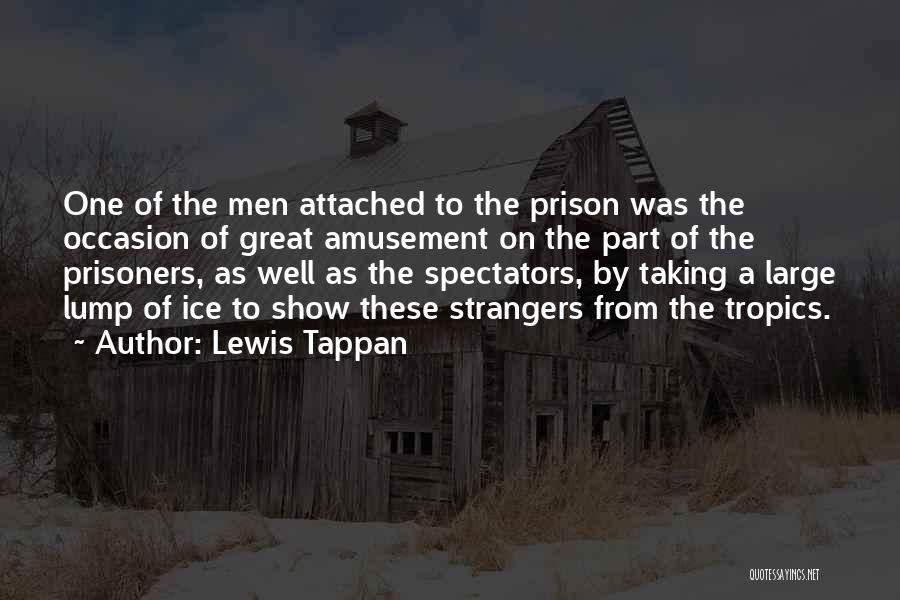 Lewis Tappan Quotes: One Of The Men Attached To The Prison Was The Occasion Of Great Amusement On The Part Of The Prisoners,