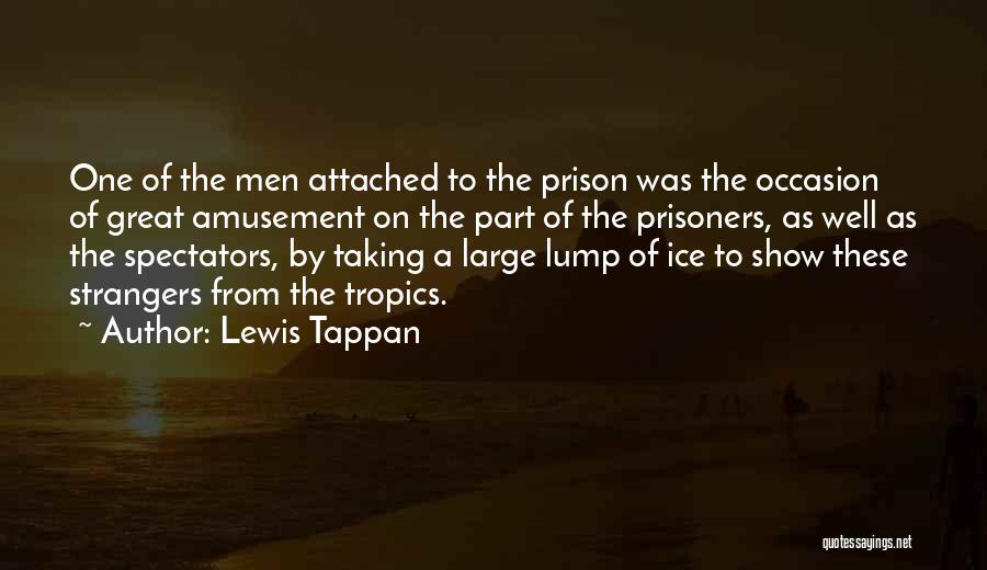 Lewis Tappan Quotes: One Of The Men Attached To The Prison Was The Occasion Of Great Amusement On The Part Of The Prisoners,