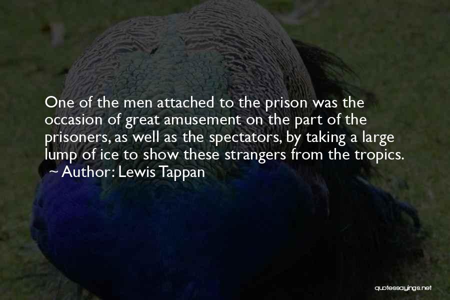 Lewis Tappan Quotes: One Of The Men Attached To The Prison Was The Occasion Of Great Amusement On The Part Of The Prisoners,