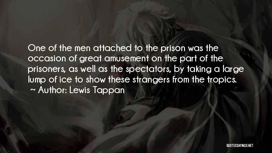 Lewis Tappan Quotes: One Of The Men Attached To The Prison Was The Occasion Of Great Amusement On The Part Of The Prisoners,