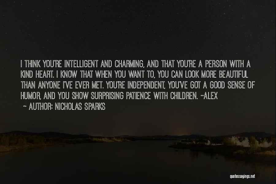 Nicholas Sparks Quotes: I Think You're Intelligent And Charming, And That You're A Person With A Kind Heart. I Know That When You