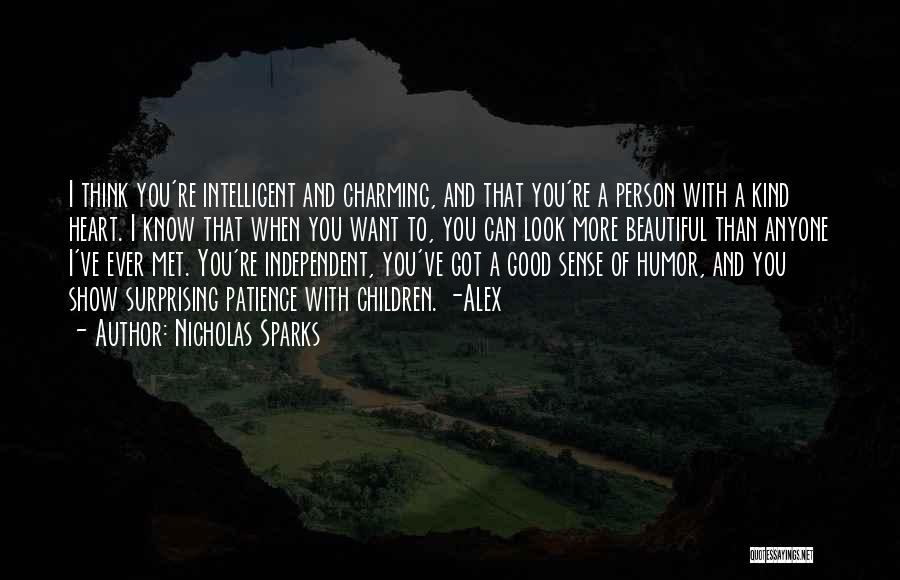 Nicholas Sparks Quotes: I Think You're Intelligent And Charming, And That You're A Person With A Kind Heart. I Know That When You