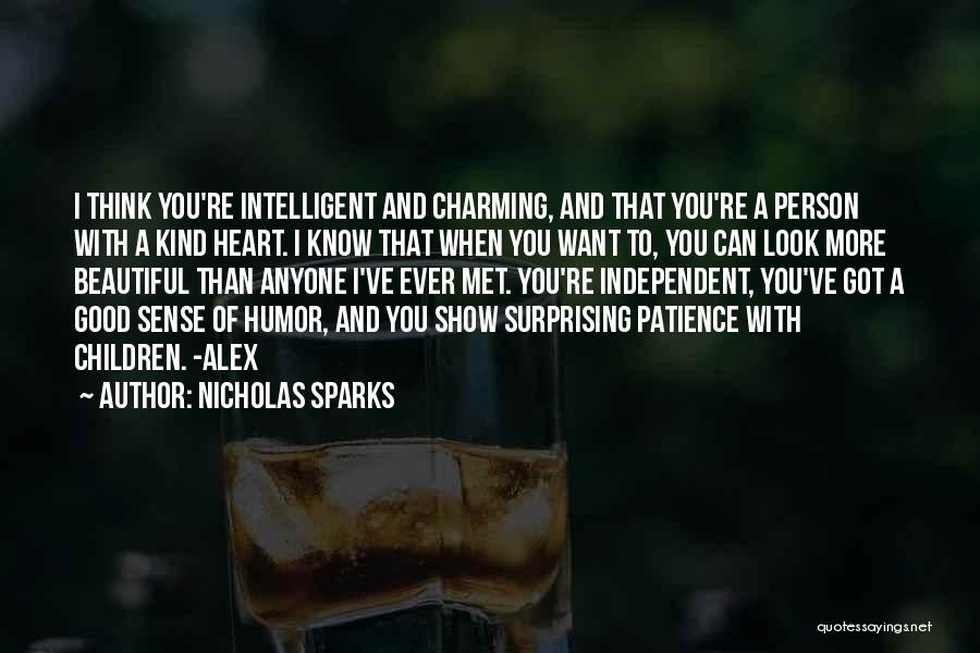Nicholas Sparks Quotes: I Think You're Intelligent And Charming, And That You're A Person With A Kind Heart. I Know That When You