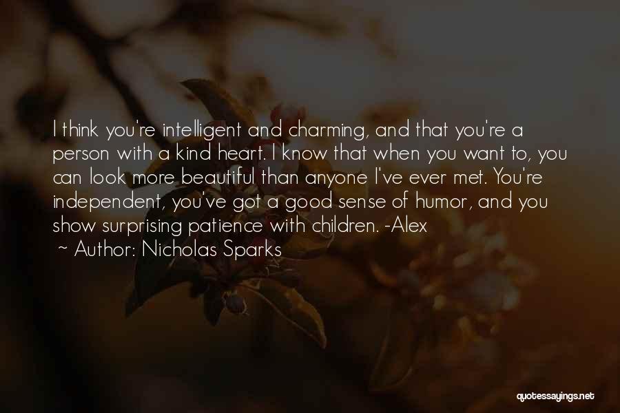 Nicholas Sparks Quotes: I Think You're Intelligent And Charming, And That You're A Person With A Kind Heart. I Know That When You