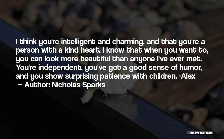 Nicholas Sparks Quotes: I Think You're Intelligent And Charming, And That You're A Person With A Kind Heart. I Know That When You