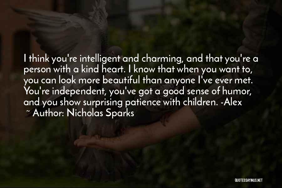Nicholas Sparks Quotes: I Think You're Intelligent And Charming, And That You're A Person With A Kind Heart. I Know That When You