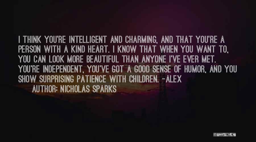 Nicholas Sparks Quotes: I Think You're Intelligent And Charming, And That You're A Person With A Kind Heart. I Know That When You
