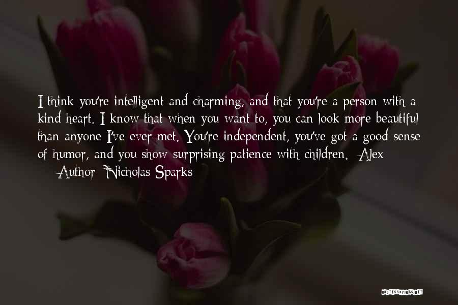 Nicholas Sparks Quotes: I Think You're Intelligent And Charming, And That You're A Person With A Kind Heart. I Know That When You