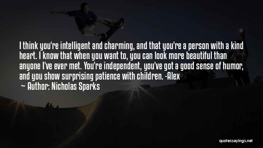 Nicholas Sparks Quotes: I Think You're Intelligent And Charming, And That You're A Person With A Kind Heart. I Know That When You