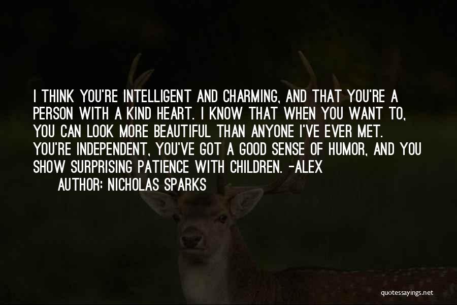 Nicholas Sparks Quotes: I Think You're Intelligent And Charming, And That You're A Person With A Kind Heart. I Know That When You