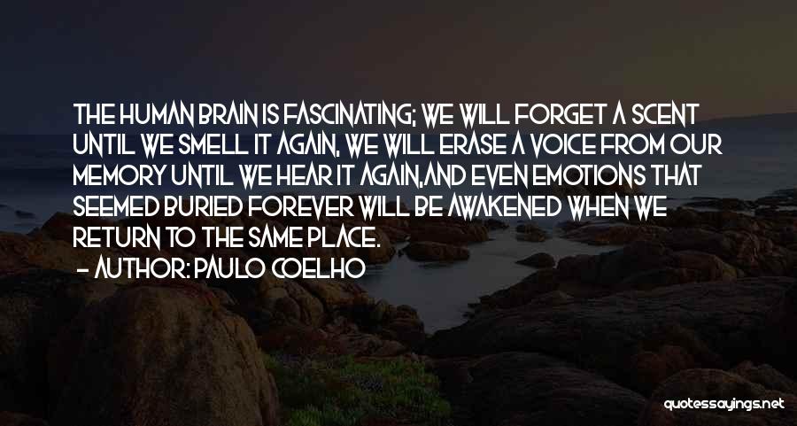 Paulo Coelho Quotes: The Human Brain Is Fascinating; We Will Forget A Scent Until We Smell It Again, We Will Erase A Voice