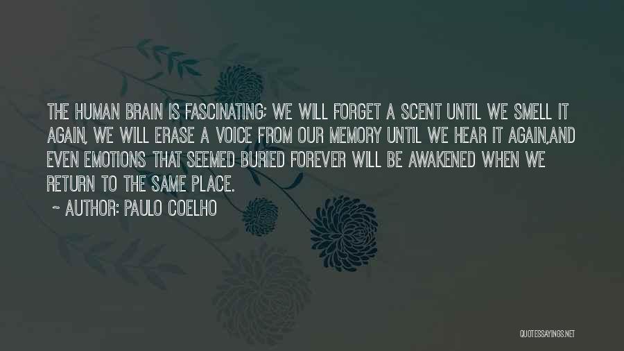 Paulo Coelho Quotes: The Human Brain Is Fascinating; We Will Forget A Scent Until We Smell It Again, We Will Erase A Voice