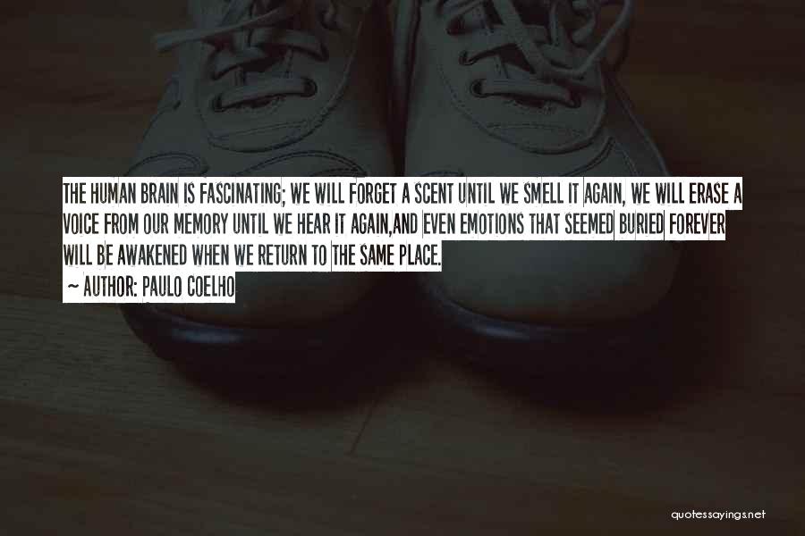 Paulo Coelho Quotes: The Human Brain Is Fascinating; We Will Forget A Scent Until We Smell It Again, We Will Erase A Voice