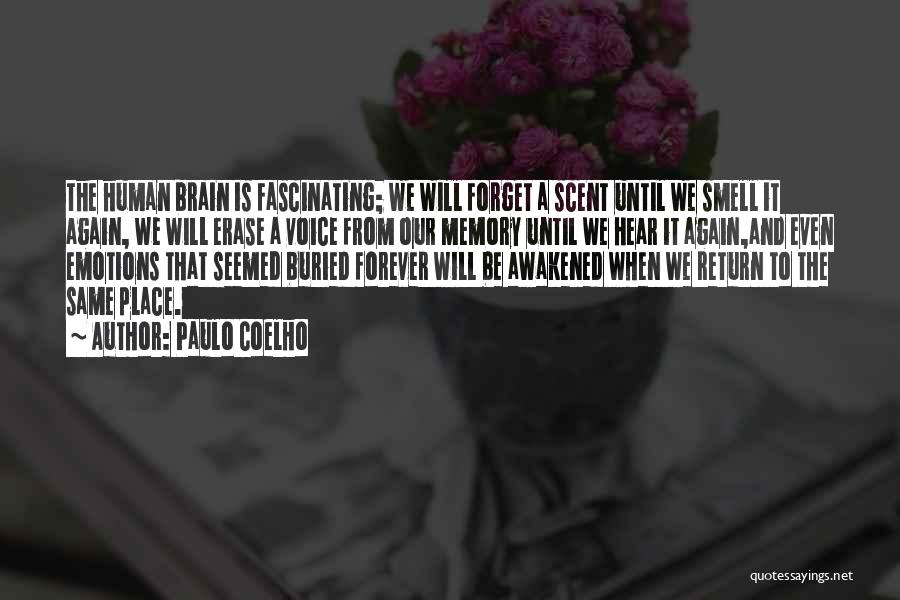 Paulo Coelho Quotes: The Human Brain Is Fascinating; We Will Forget A Scent Until We Smell It Again, We Will Erase A Voice