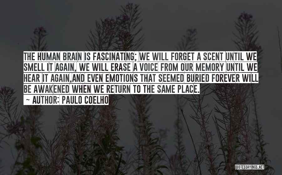 Paulo Coelho Quotes: The Human Brain Is Fascinating; We Will Forget A Scent Until We Smell It Again, We Will Erase A Voice