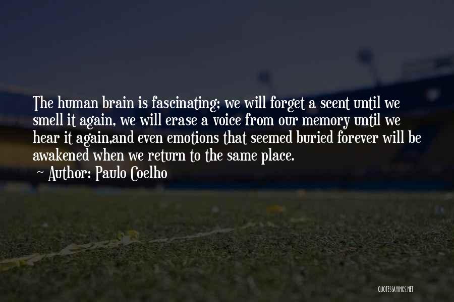 Paulo Coelho Quotes: The Human Brain Is Fascinating; We Will Forget A Scent Until We Smell It Again, We Will Erase A Voice