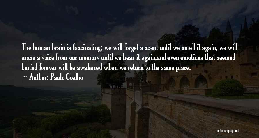 Paulo Coelho Quotes: The Human Brain Is Fascinating; We Will Forget A Scent Until We Smell It Again, We Will Erase A Voice