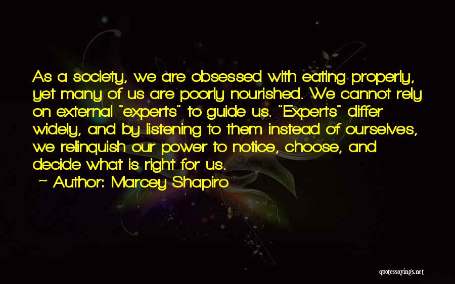 Marcey Shapiro Quotes: As A Society, We Are Obsessed With Eating Properly, Yet Many Of Us Are Poorly Nourished. We Cannot Rely On