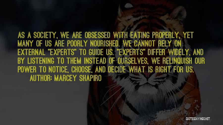 Marcey Shapiro Quotes: As A Society, We Are Obsessed With Eating Properly, Yet Many Of Us Are Poorly Nourished. We Cannot Rely On