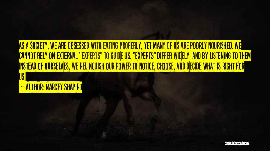 Marcey Shapiro Quotes: As A Society, We Are Obsessed With Eating Properly, Yet Many Of Us Are Poorly Nourished. We Cannot Rely On