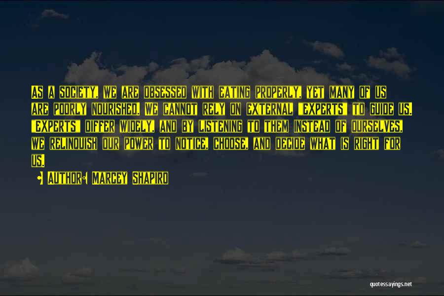 Marcey Shapiro Quotes: As A Society, We Are Obsessed With Eating Properly, Yet Many Of Us Are Poorly Nourished. We Cannot Rely On