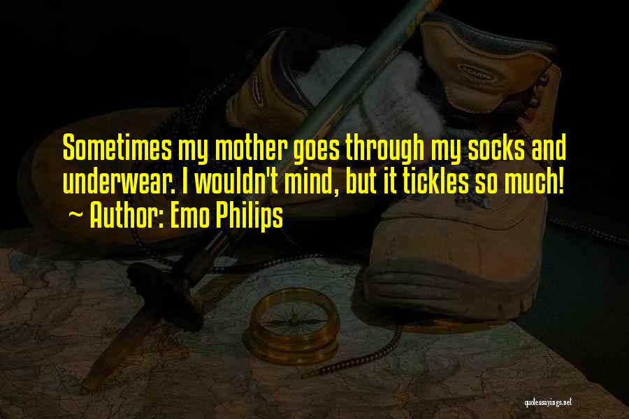 Emo Philips Quotes: Sometimes My Mother Goes Through My Socks And Underwear. I Wouldn't Mind, But It Tickles So Much!
