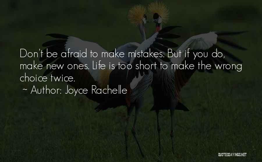 Joyce Rachelle Quotes: Don't Be Afraid To Make Mistakes. But If You Do, Make New Ones. Life Is Too Short To Make The