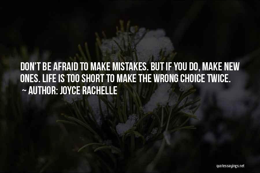 Joyce Rachelle Quotes: Don't Be Afraid To Make Mistakes. But If You Do, Make New Ones. Life Is Too Short To Make The