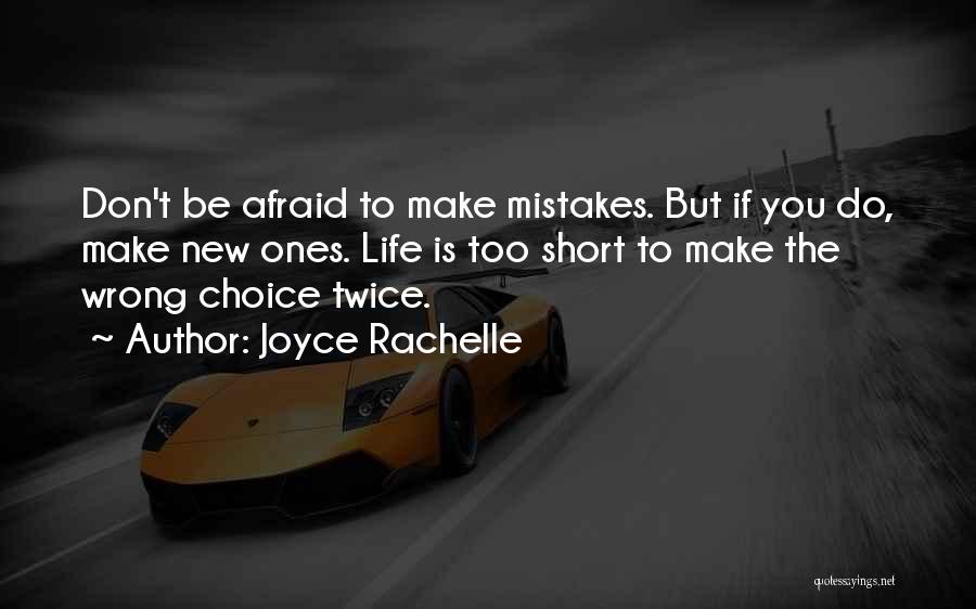 Joyce Rachelle Quotes: Don't Be Afraid To Make Mistakes. But If You Do, Make New Ones. Life Is Too Short To Make The