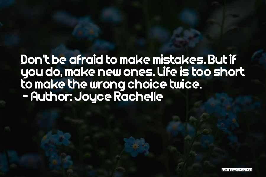 Joyce Rachelle Quotes: Don't Be Afraid To Make Mistakes. But If You Do, Make New Ones. Life Is Too Short To Make The