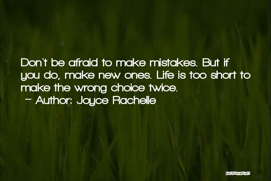 Joyce Rachelle Quotes: Don't Be Afraid To Make Mistakes. But If You Do, Make New Ones. Life Is Too Short To Make The