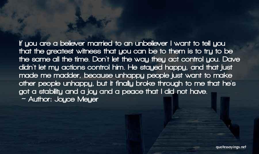 Joyce Meyer Quotes: If You Are A Believer Married To An Unbeliever I Want To Tell You That The Greatest Witness That You