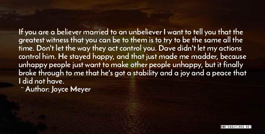 Joyce Meyer Quotes: If You Are A Believer Married To An Unbeliever I Want To Tell You That The Greatest Witness That You