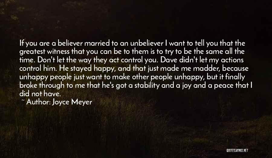 Joyce Meyer Quotes: If You Are A Believer Married To An Unbeliever I Want To Tell You That The Greatest Witness That You