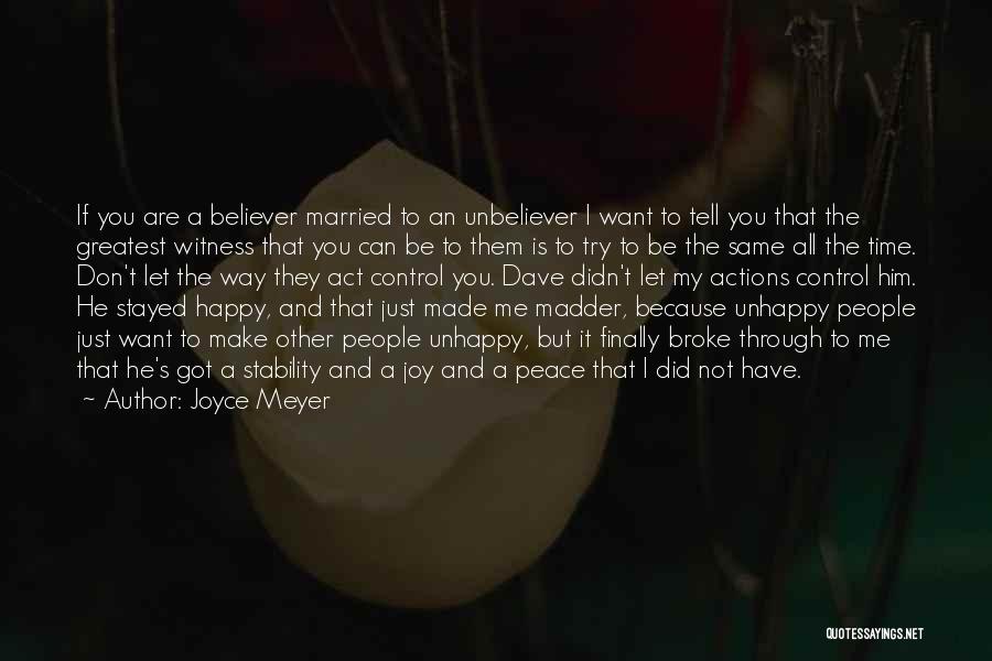 Joyce Meyer Quotes: If You Are A Believer Married To An Unbeliever I Want To Tell You That The Greatest Witness That You