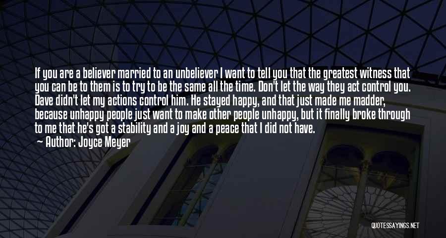 Joyce Meyer Quotes: If You Are A Believer Married To An Unbeliever I Want To Tell You That The Greatest Witness That You