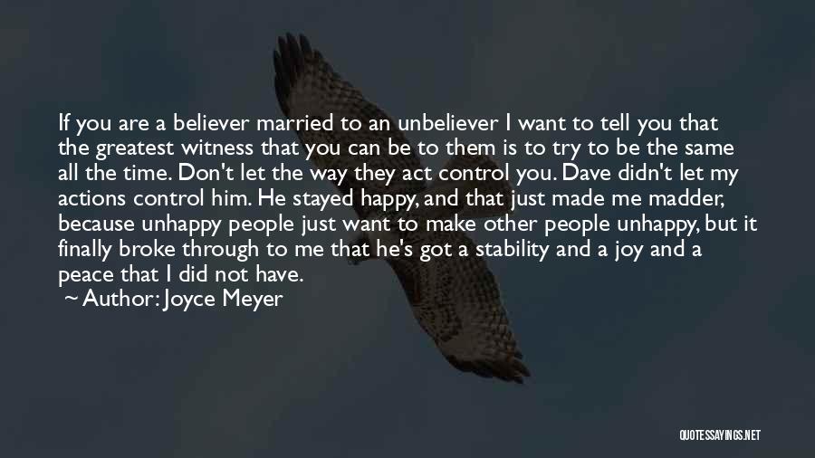 Joyce Meyer Quotes: If You Are A Believer Married To An Unbeliever I Want To Tell You That The Greatest Witness That You