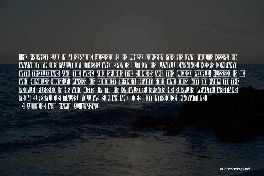 Abu Hamid Al-Ghazali Quotes: The Prophet Said In A Sermon: Blessed Is He Whose Concern For His Own Faults Keeps Him Away Of Finding