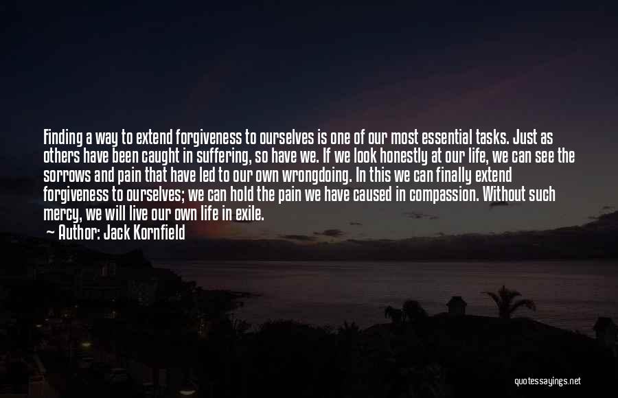 Jack Kornfield Quotes: Finding A Way To Extend Forgiveness To Ourselves Is One Of Our Most Essential Tasks. Just As Others Have Been