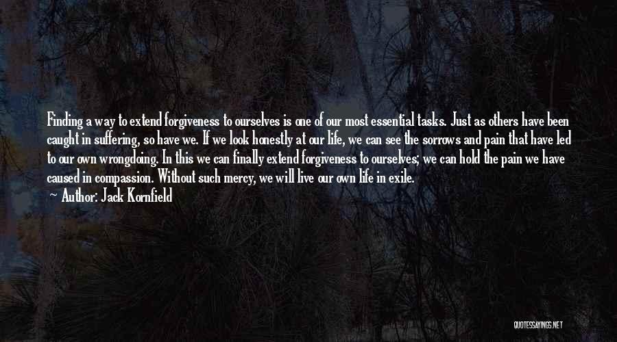 Jack Kornfield Quotes: Finding A Way To Extend Forgiveness To Ourselves Is One Of Our Most Essential Tasks. Just As Others Have Been