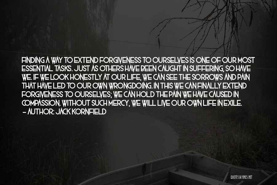 Jack Kornfield Quotes: Finding A Way To Extend Forgiveness To Ourselves Is One Of Our Most Essential Tasks. Just As Others Have Been