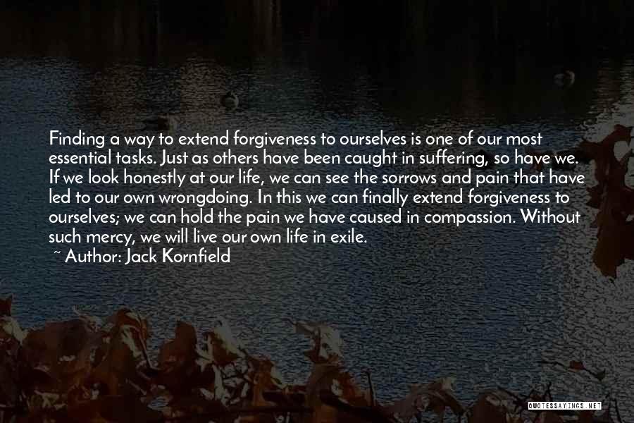 Jack Kornfield Quotes: Finding A Way To Extend Forgiveness To Ourselves Is One Of Our Most Essential Tasks. Just As Others Have Been