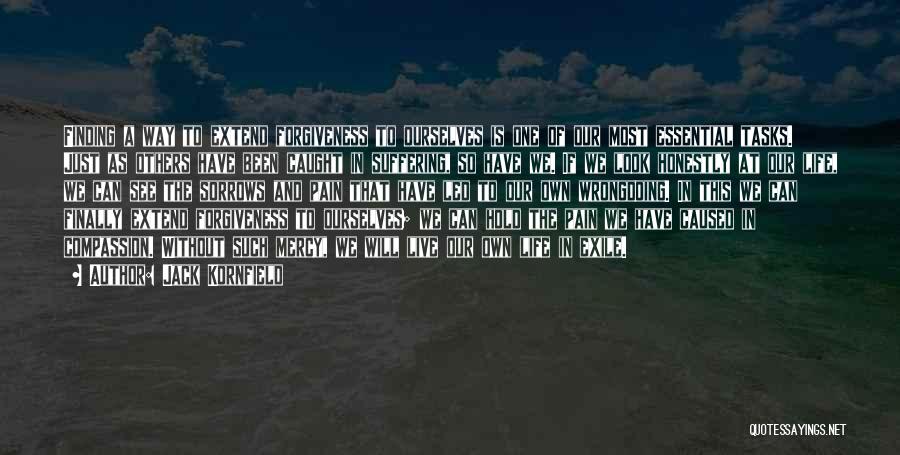 Jack Kornfield Quotes: Finding A Way To Extend Forgiveness To Ourselves Is One Of Our Most Essential Tasks. Just As Others Have Been