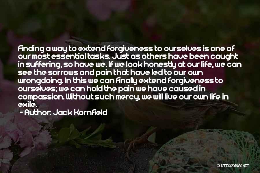 Jack Kornfield Quotes: Finding A Way To Extend Forgiveness To Ourselves Is One Of Our Most Essential Tasks. Just As Others Have Been