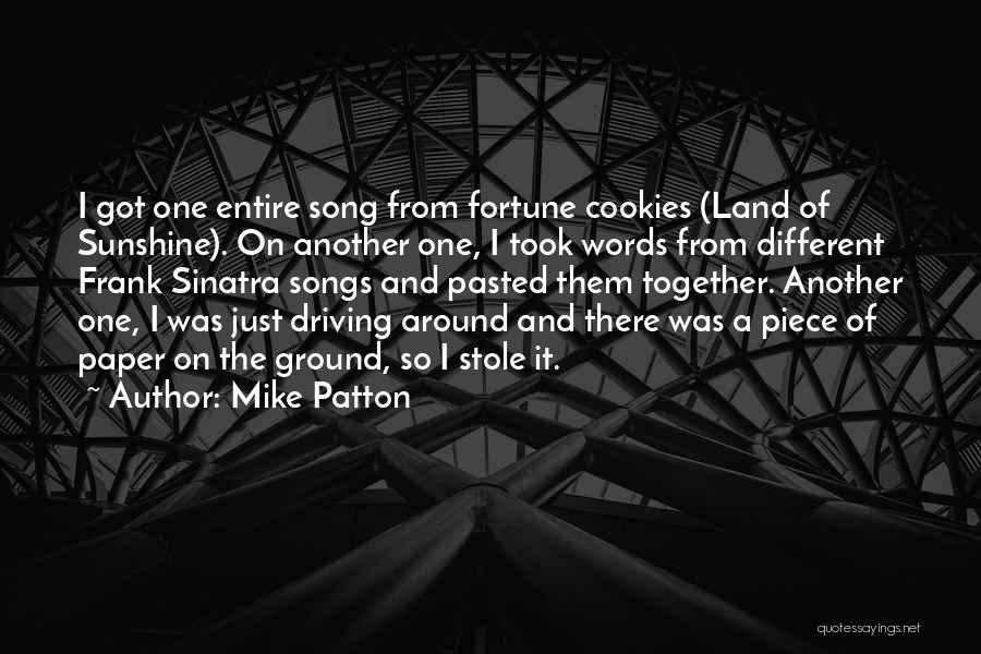 Mike Patton Quotes: I Got One Entire Song From Fortune Cookies (land Of Sunshine). On Another One, I Took Words From Different Frank